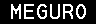 MEGURO